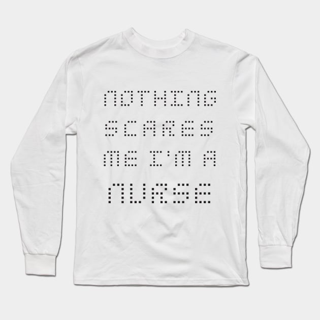 Nothing Scares Me I'm A Nurse Long Sleeve T-Shirt by Merch4Days